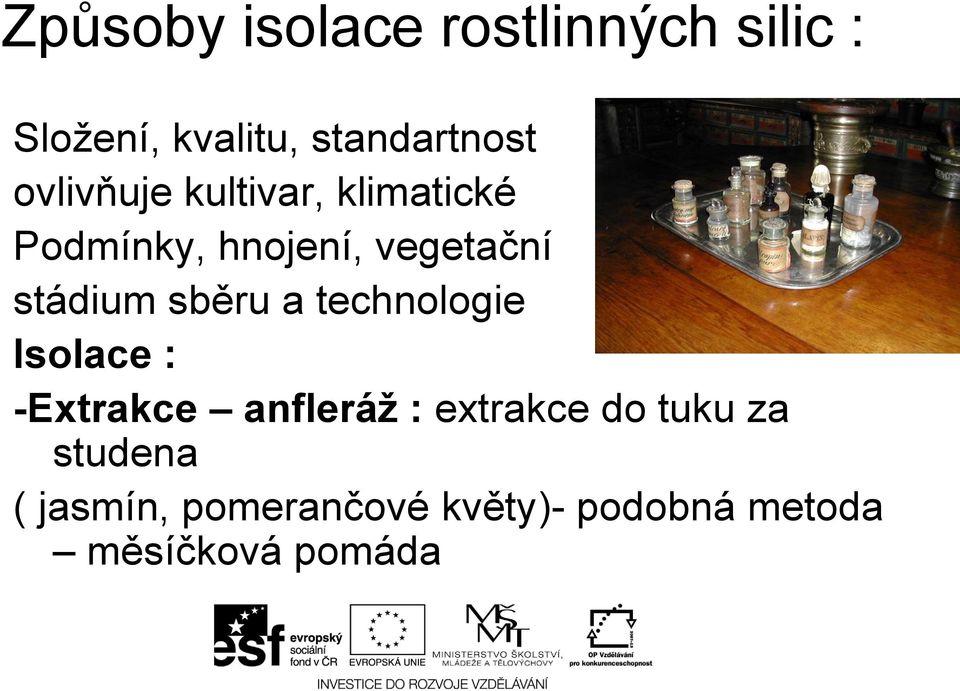 sběru a technologie Isolace : -Extrakce anfleráž : extrakce do tuku