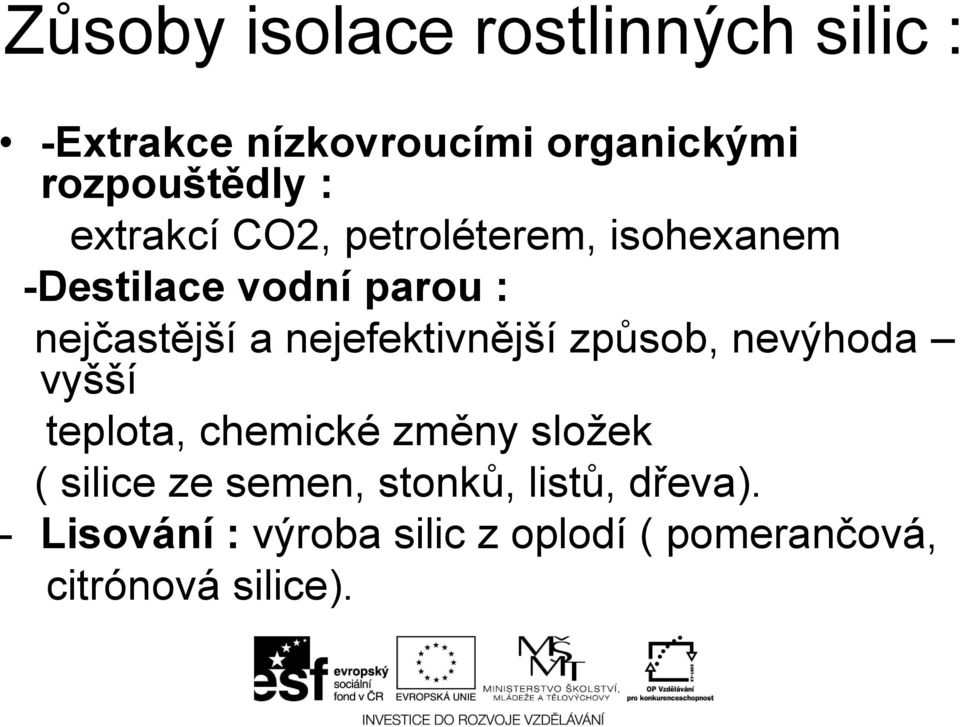 nejefektivnější způsob, nevýhoda vyšší teplota, chemické změny složek ( silice ze