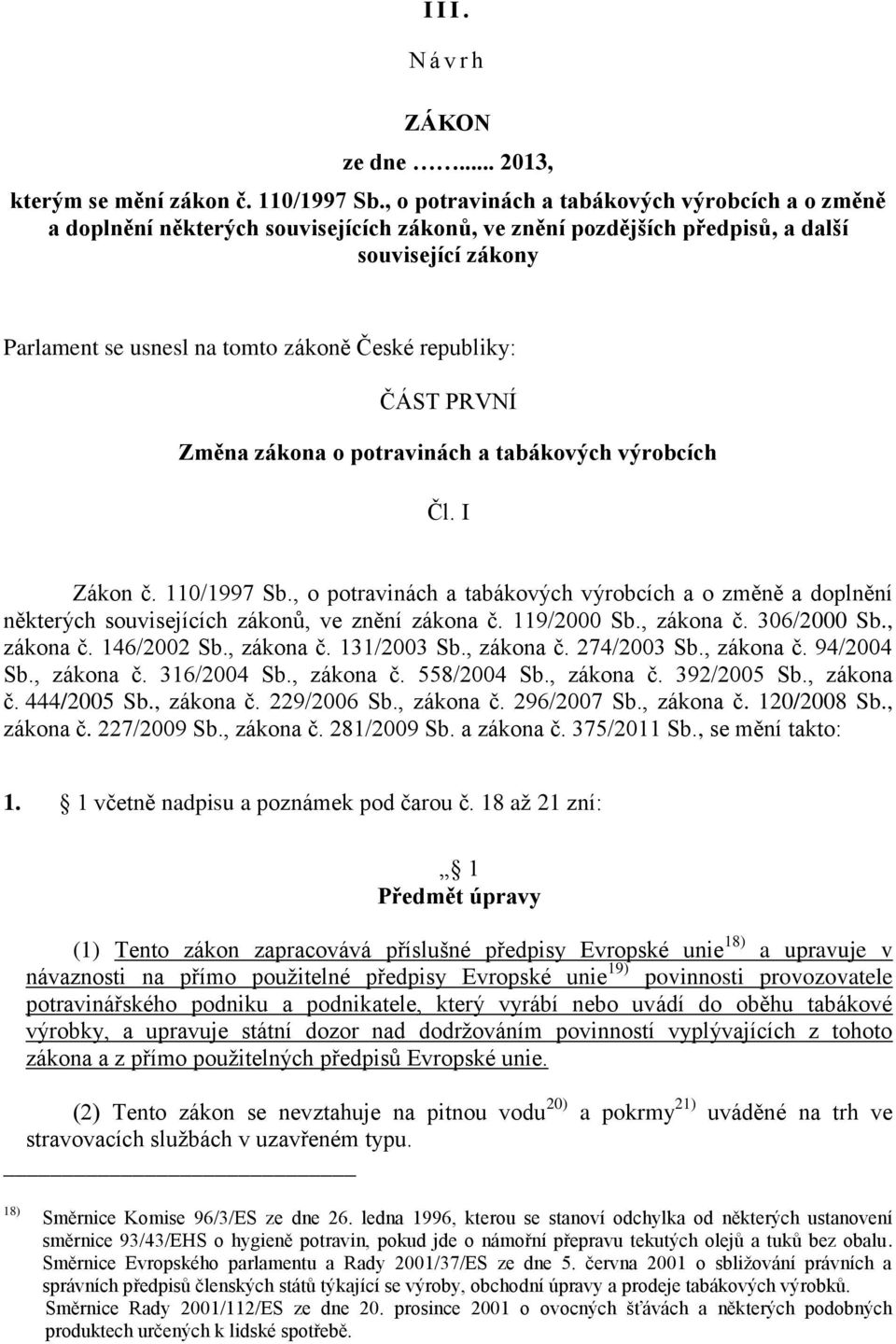 republiky: ČÁST PRVNÍ Změna zákona o potravinách a tabákových výrobcích Čl. I Zákon č. 110/1997 Sb.