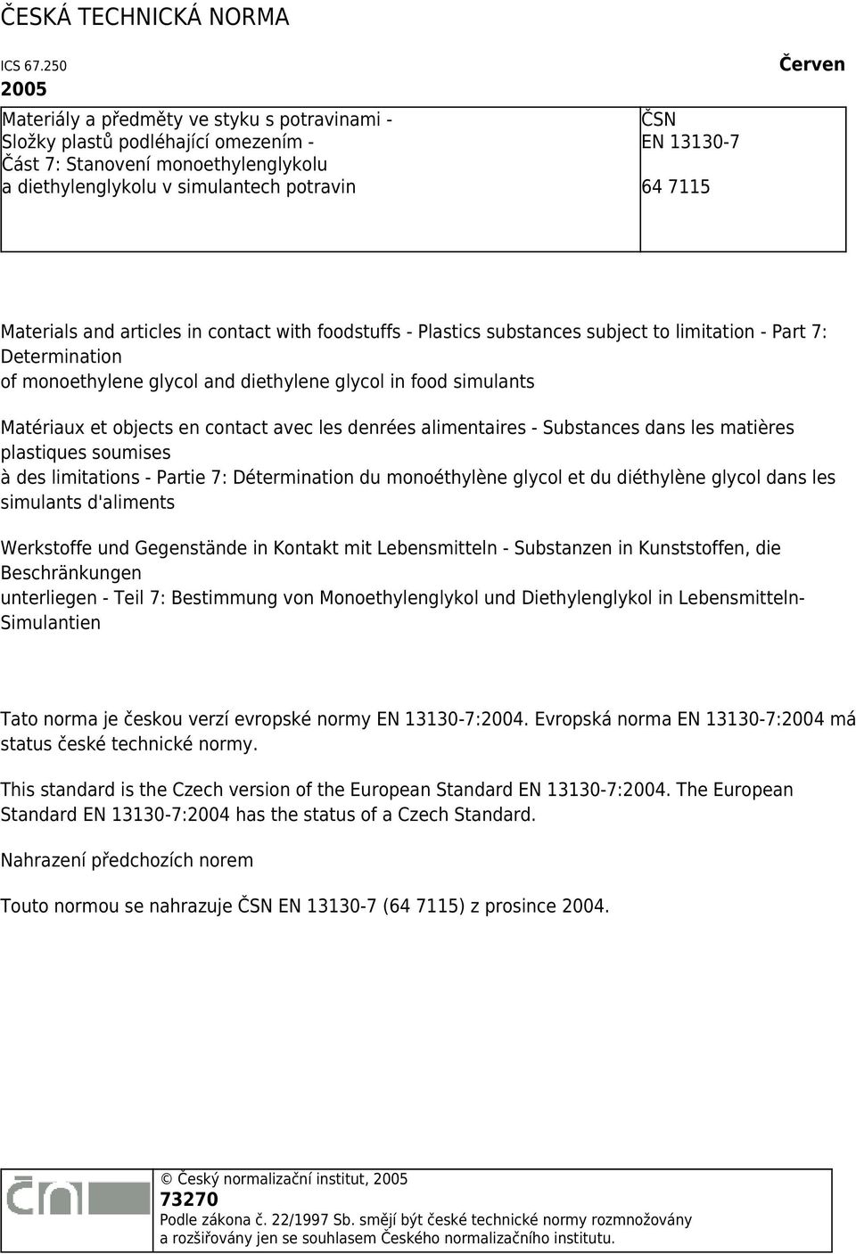 Červen Materials and articles in contact with foodstuffs - Plastics substances subject to limitation - Part 7: Determination of monoethylene glycol and diethylene glycol in food simulants Matériaux