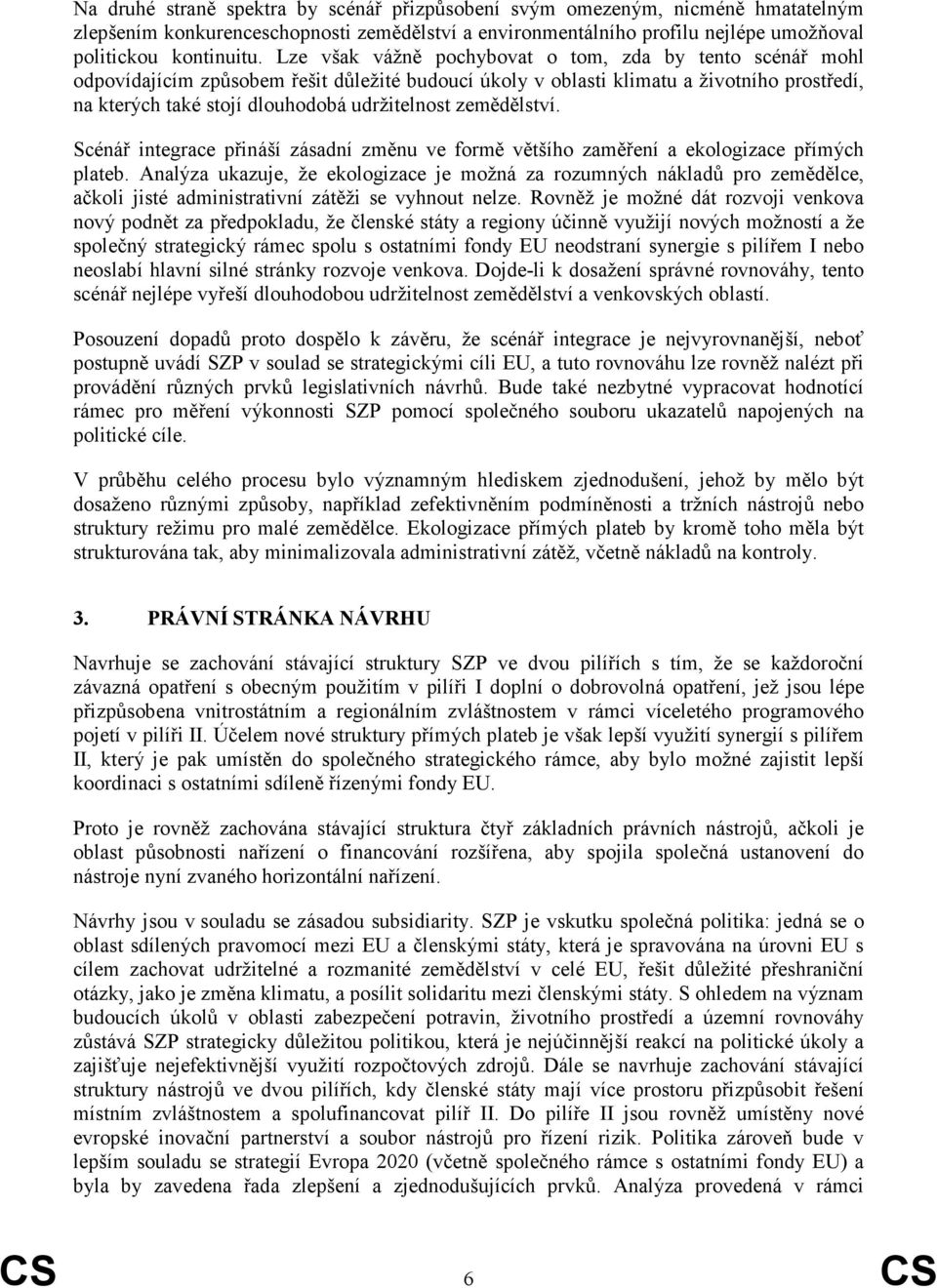 zemědělství. Scénář integrace přináší zásadní změnu ve formě většího zaměření a ekologizace přímých plateb.