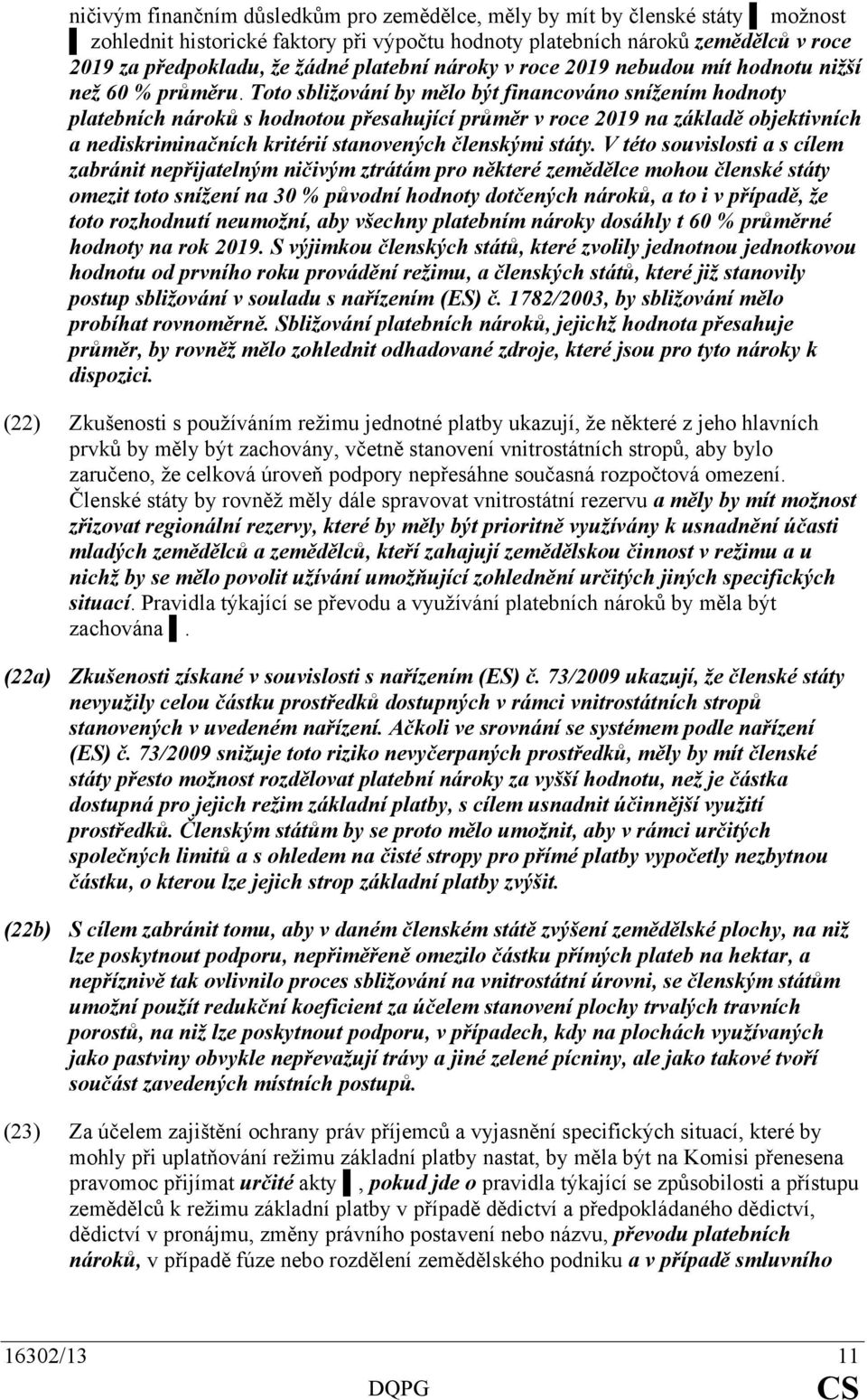 Toto sbližování by mělo být financováno snížením hodnoty platebních nároků s hodnotou přesahující průměr v roce 2019 na základě objektivních a nediskriminačních kritérií stanovených členskými státy.