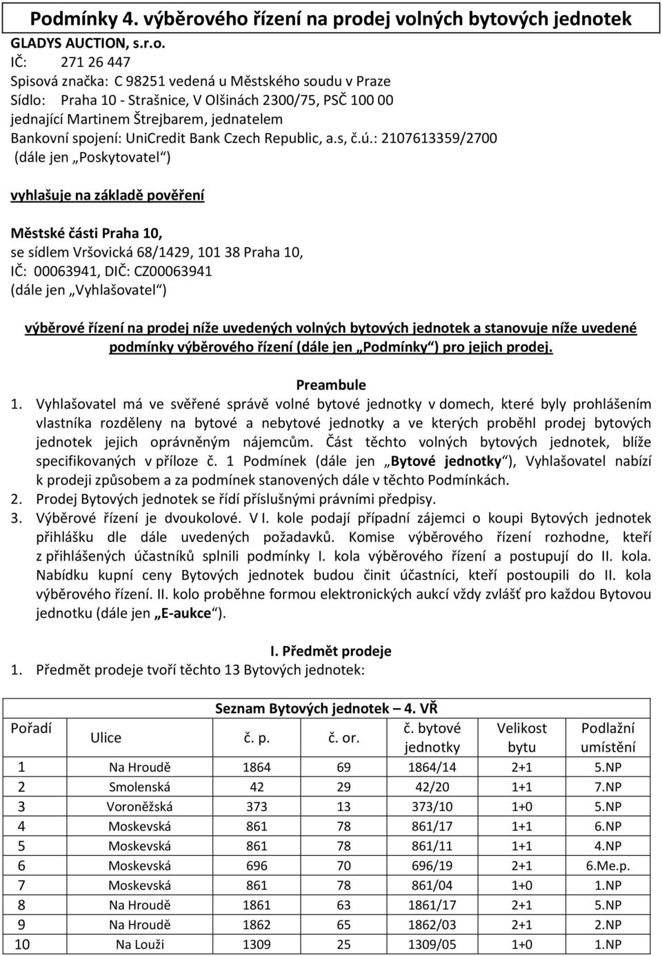 : 2107613359/2700 (dále jen Poskytovatel ) vyhlašuje na základě pověření Městské části Praha 10, se sídlem Vršovická 68/1429, 101 38 Praha 10, IČ: 00063941, DIČ: CZ00063941 (dále jen Vyhlašovatel )