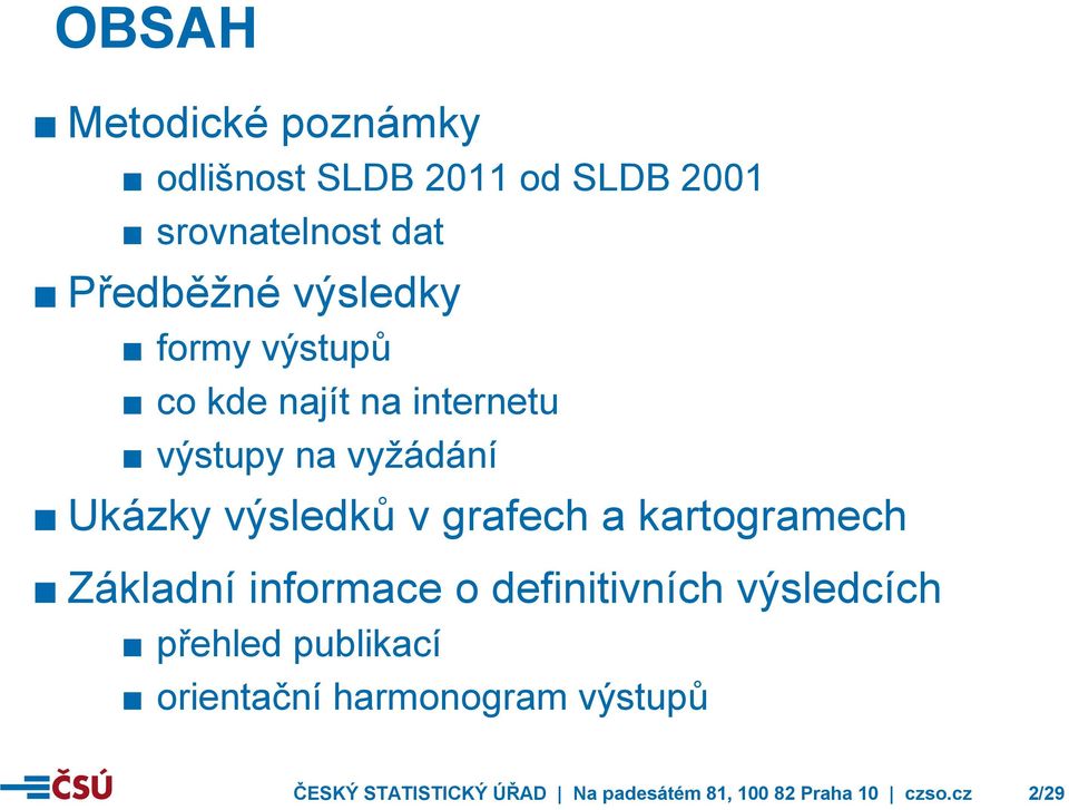 grafech a kartogramech Základní informace o definitivních výsledcích přehled publikací