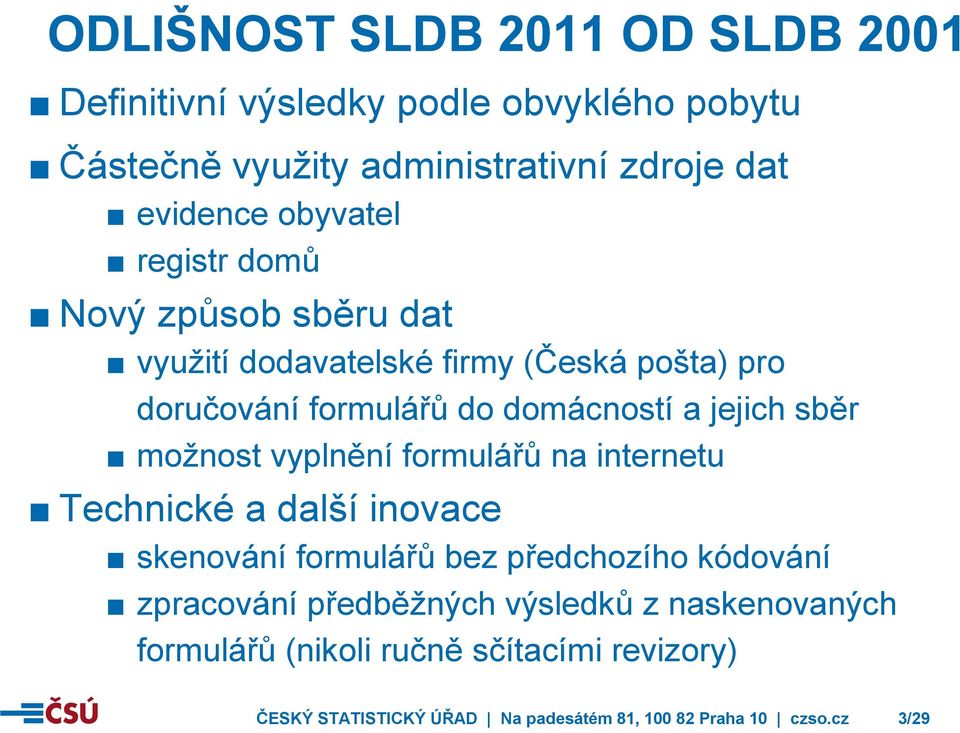 sběr možnost vyplnění formulářů na internetu Technické a další inovace skenování formulářů bez předchozího kódování zpracování