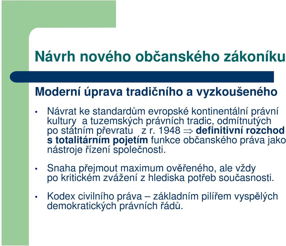 1948 definitivní rozchod s totalitárním pojetím funkce občanského práva jako nástroje řízení společnosti.