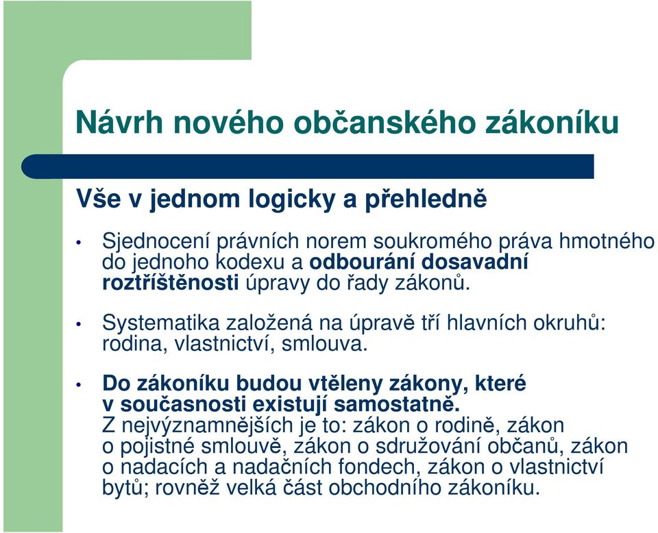 Do zákoníku budou vtěleny zákony, které v současnosti existují samostatně.