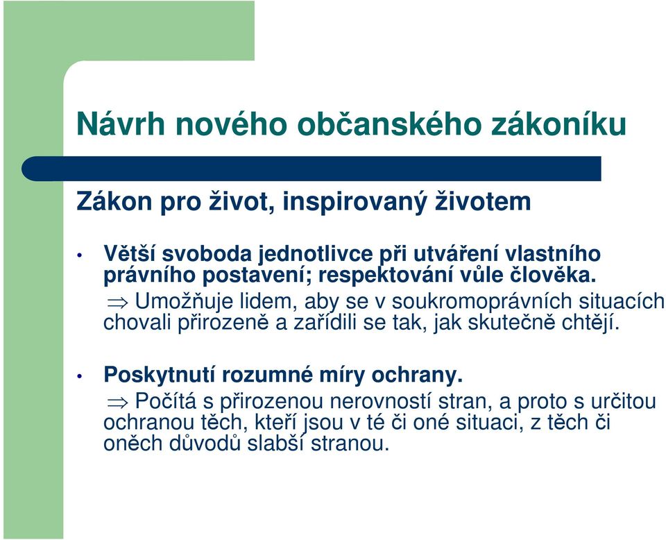 Umožňuje lidem, aby se v soukromoprávních situacích chovali přirozeně a zařídili se tak, jak skutečně