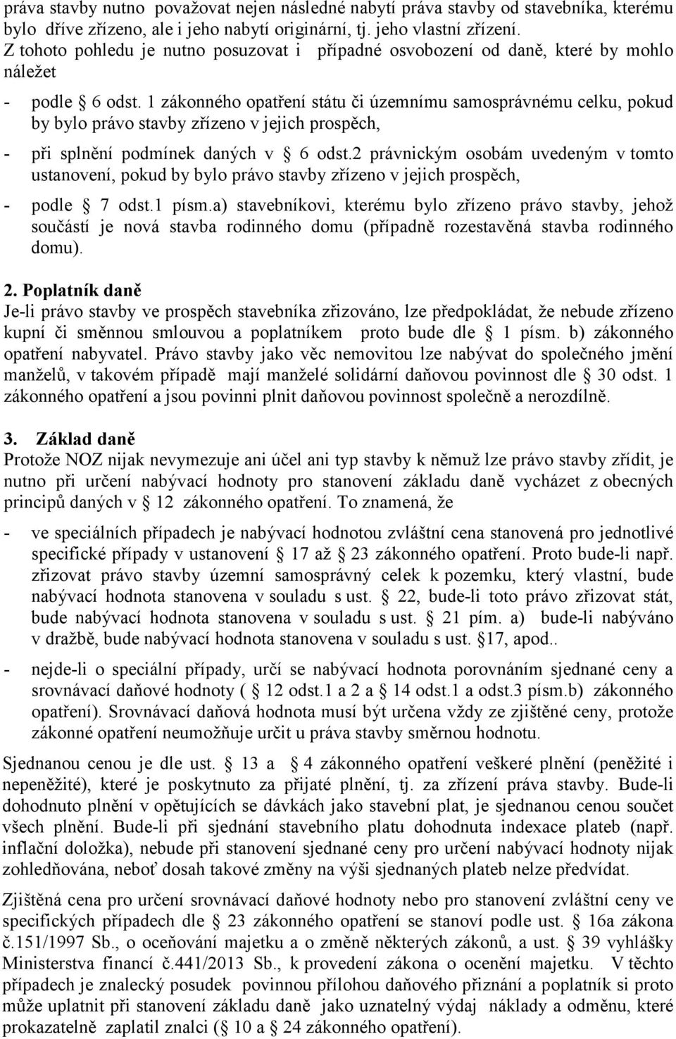 1 zákonného opatření státu či územnímu samosprávnému celku, pokud by bylo právo stavby zřízeno v jejich prospěch, - při splnění podmínek daných v 6 odst.