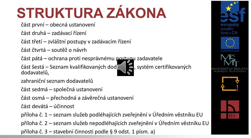dodavatelů část sedmá společná ustanovení část osmá přechodná a závěrečná ustanovení část devátá účinnost příloha č.