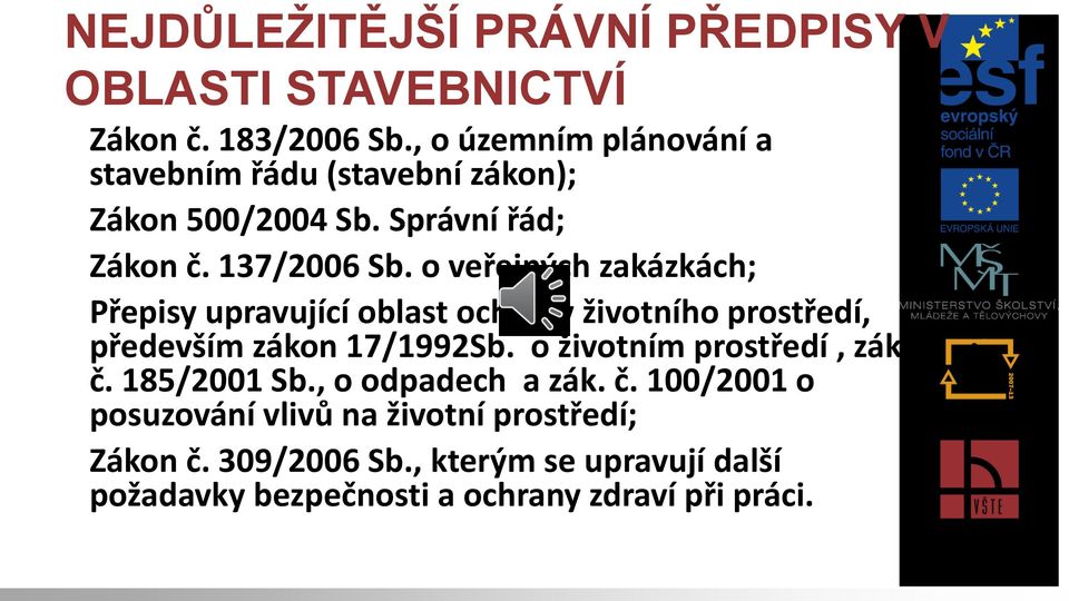 o veřejných zakázkách; Přepisy upravující oblast ochrany životního prostředí, především zákon 17/1992Sb.