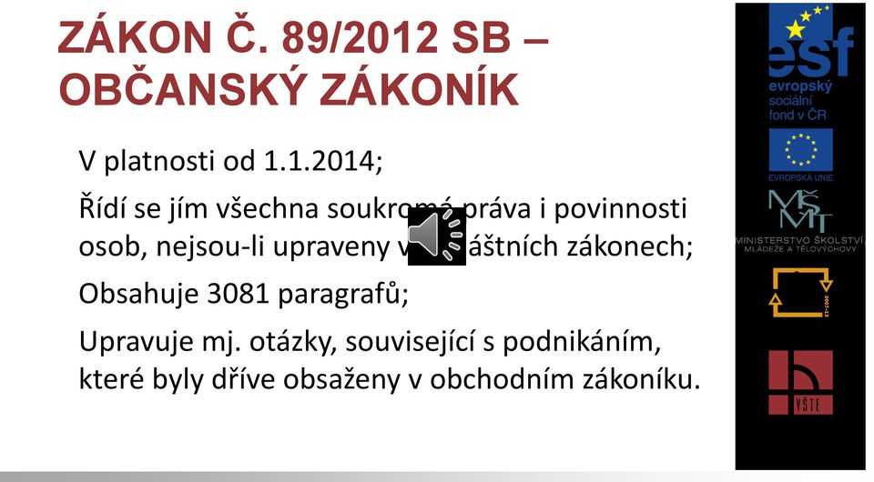 1.2014; Řídí se jím všechna soukromá práva i povinnosti osob,