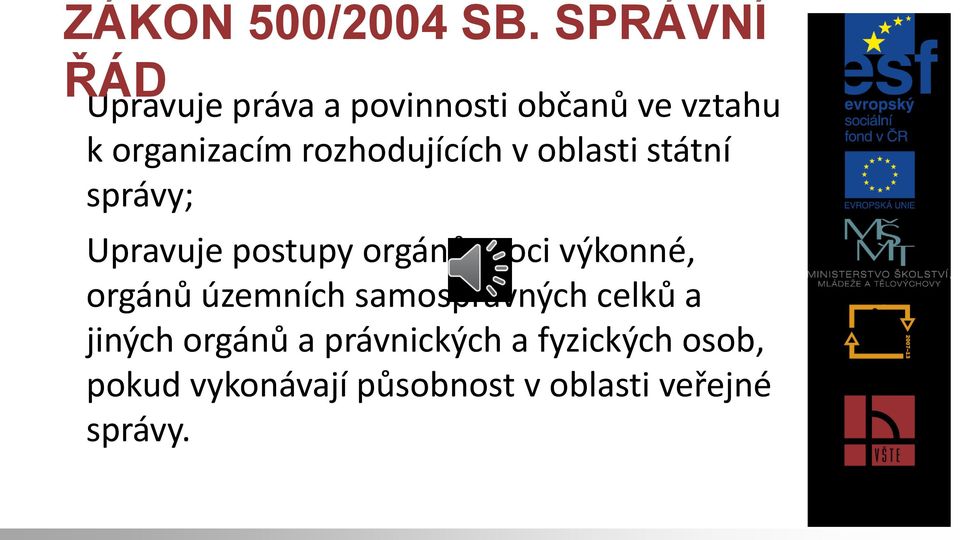 rozhodujících v oblasti státní správy; Upravuje postupy orgánů moci