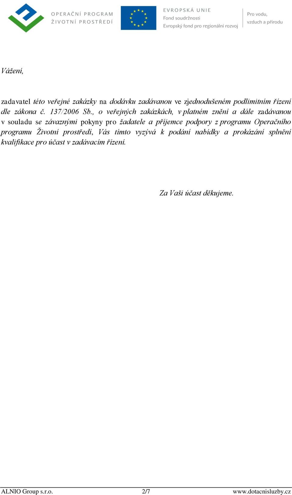 , o veřejných zakázkách, v platném znění a dále zadávanou v souladu se závaznými pokyny pro žadatele a příjemce