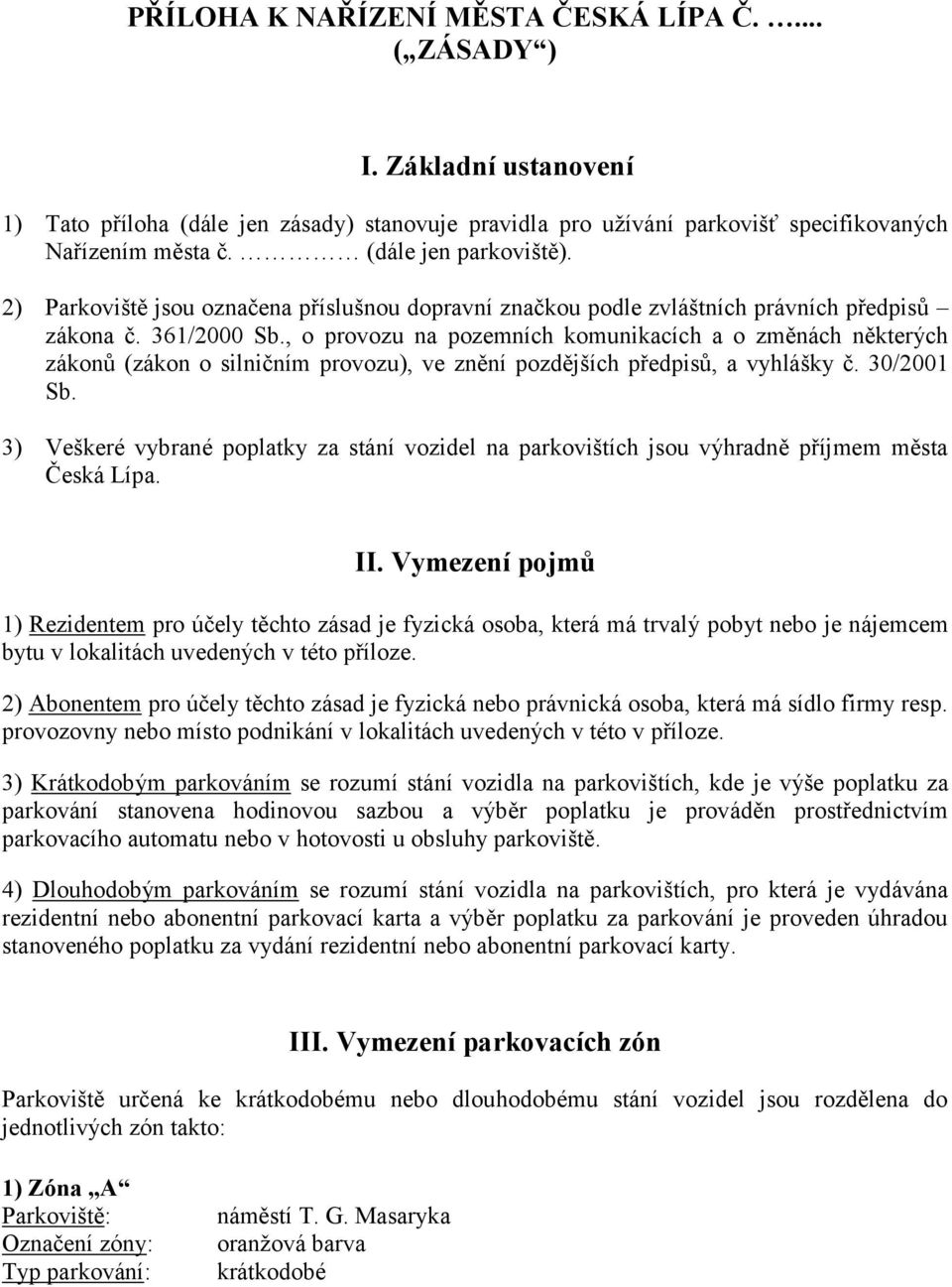 , o provozu na pozemních komunikacích a o změnách některých zákonů (zákon o silničním provozu), ve znění pozdějších předpisů, a vyhlášky č. 30/2001 Sb.