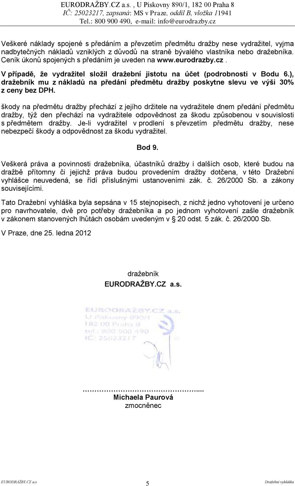 ), dražebník mu z nákladů na předání předmětu dražby poskytne slevu ve výši 30% z ceny bez DPH.