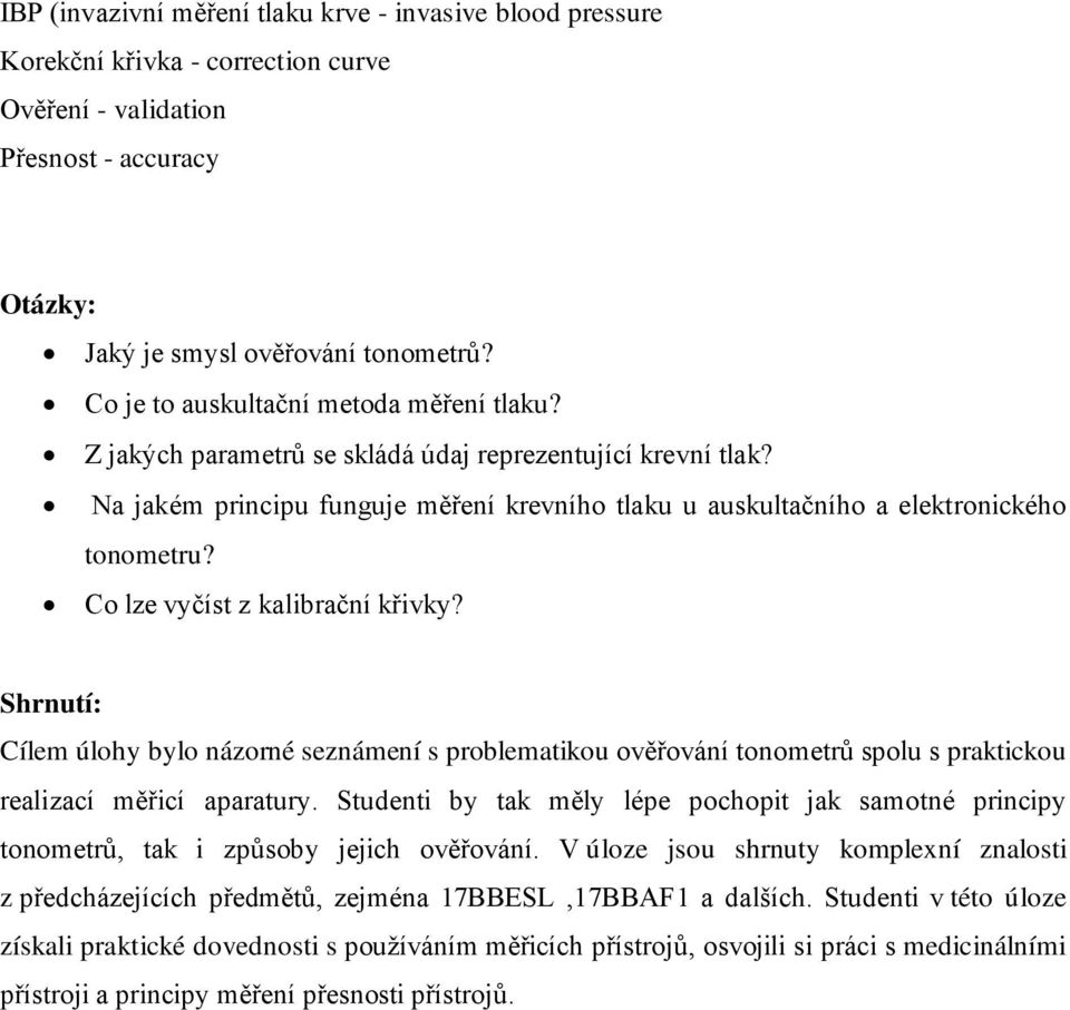 Co lze vyčíst z kalibrační křivky? Shrnutí: Cílem úlohy bylo názorné seznámení s problematikou ověřování tonometrů spolu s praktickou realizací měřicí aparatury.