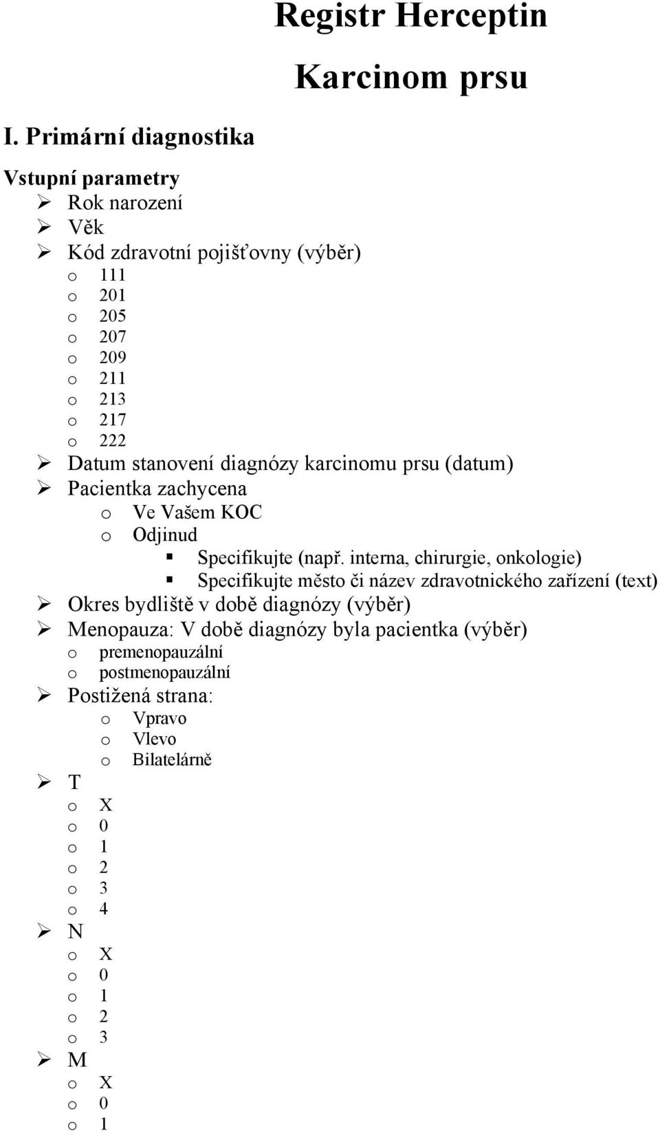 interna, chirurgie, onkologie) Specifikujte město či název zdravotnického zařízení (text) Okres bydliště v době diagnózy (výběr) Menopauza: V době