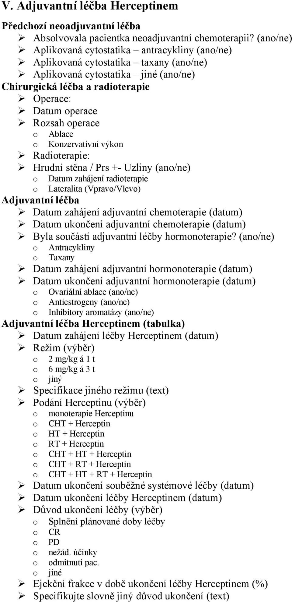 operace o Ablace o Konzervativní výkon Radioterapie: Hrudní stěna / Prs +- Uzliny (ano/ne) o Datum zahájení radioterapie o Lateralita (Vpravo/Vlevo) Adjuvantní léčba Datum zahájení adjuvantní