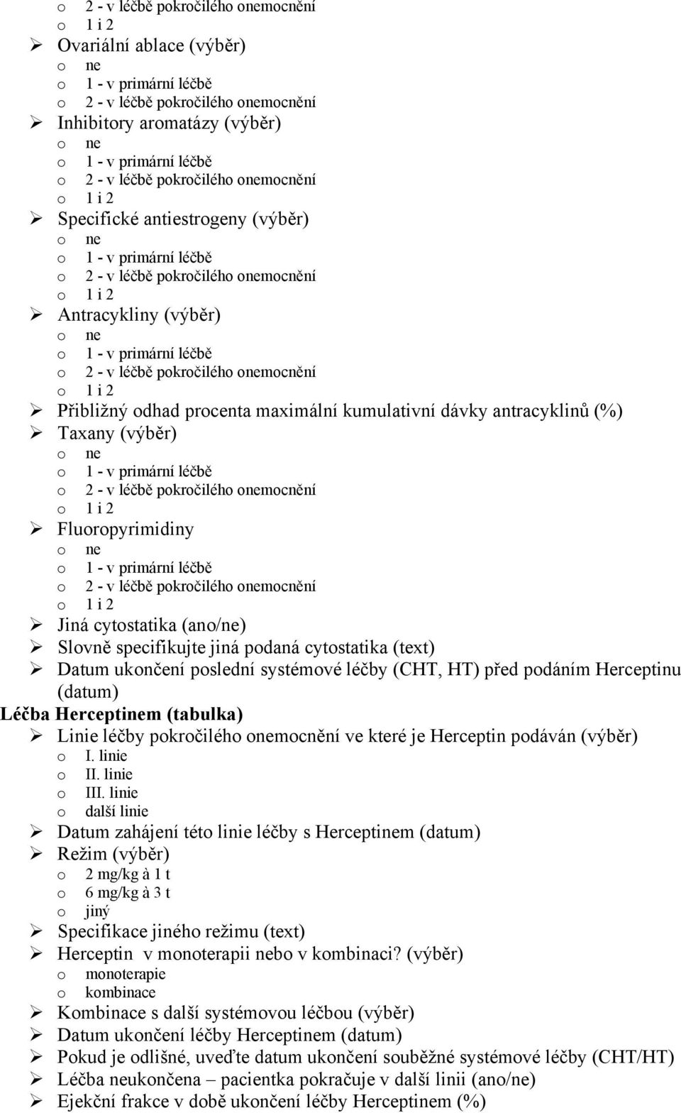 (tabulka) Linie léčby pokročilého onemocnění ve které je Herceptin podáván (výběr) o I. linie o II. linie o III.