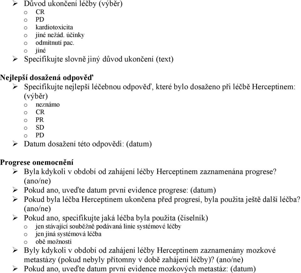 dosažení této odpovědi: (datum) Progrese onemocnění Byla kdykoli v období od zahájení léčby Herceptinem zaznamenána progrese?