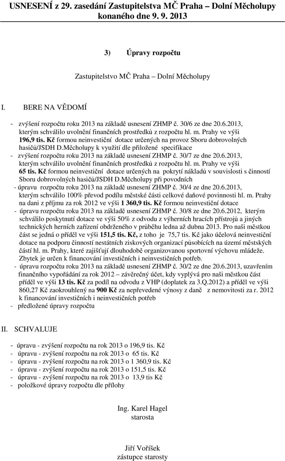 6.2013, kterým schválilo uvolnění finančních prostředků z rozpočtu hl. m. Prahy ve výši 65 tis.