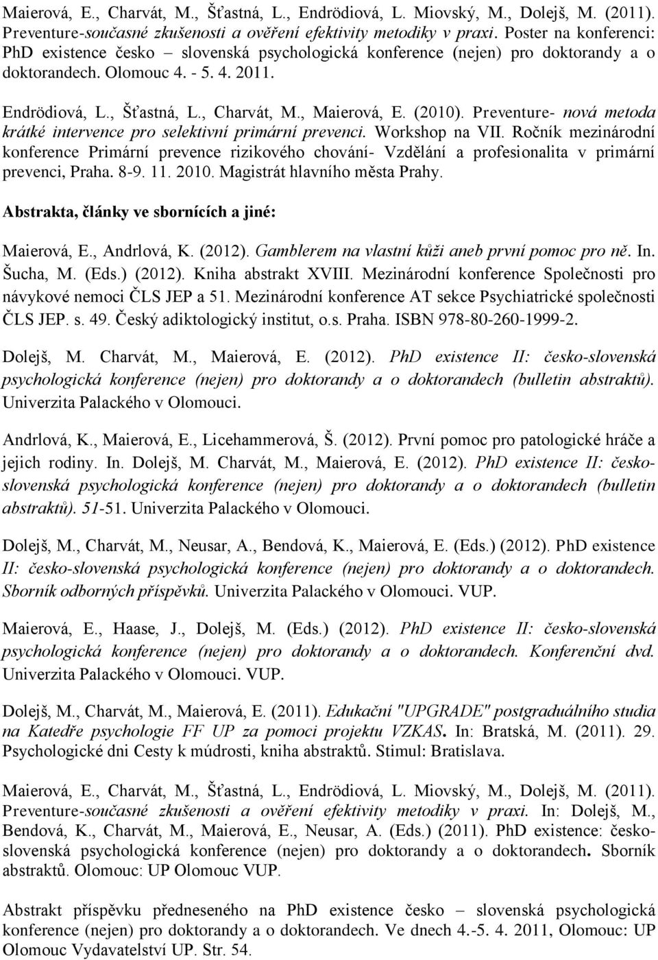 (2010). Preventure- nová metoda krátké intervence pro selektivní primární prevenci. Workshop na VII.