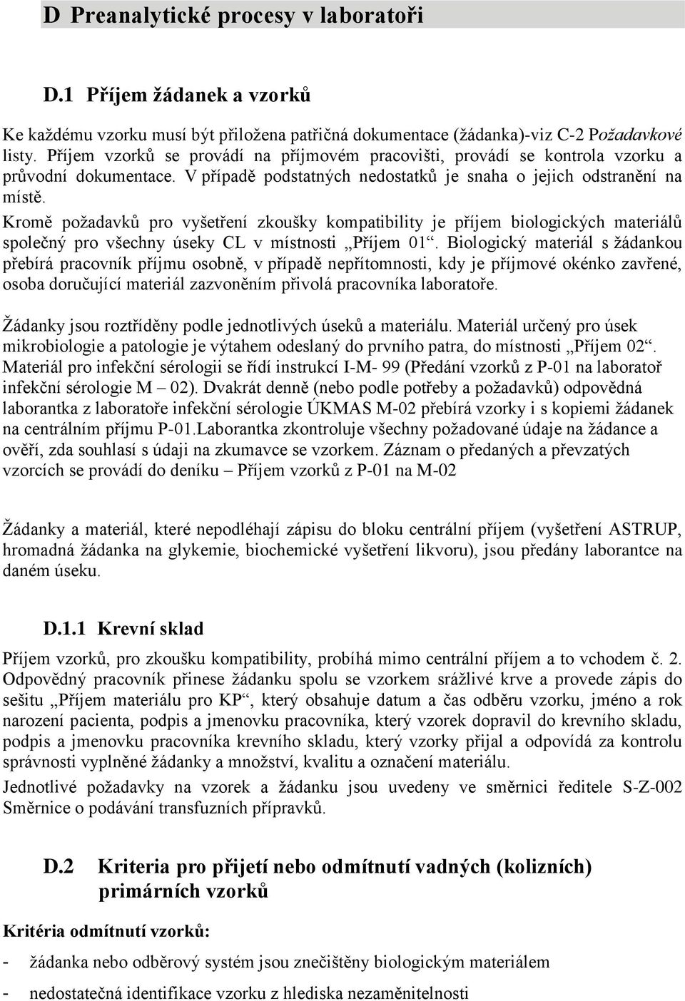 Kromě požadavků pro vyšetření zkoušky kompatibility je příjem biologických materiálů společný pro všechny úseky CL v místnosti Příjem 01.