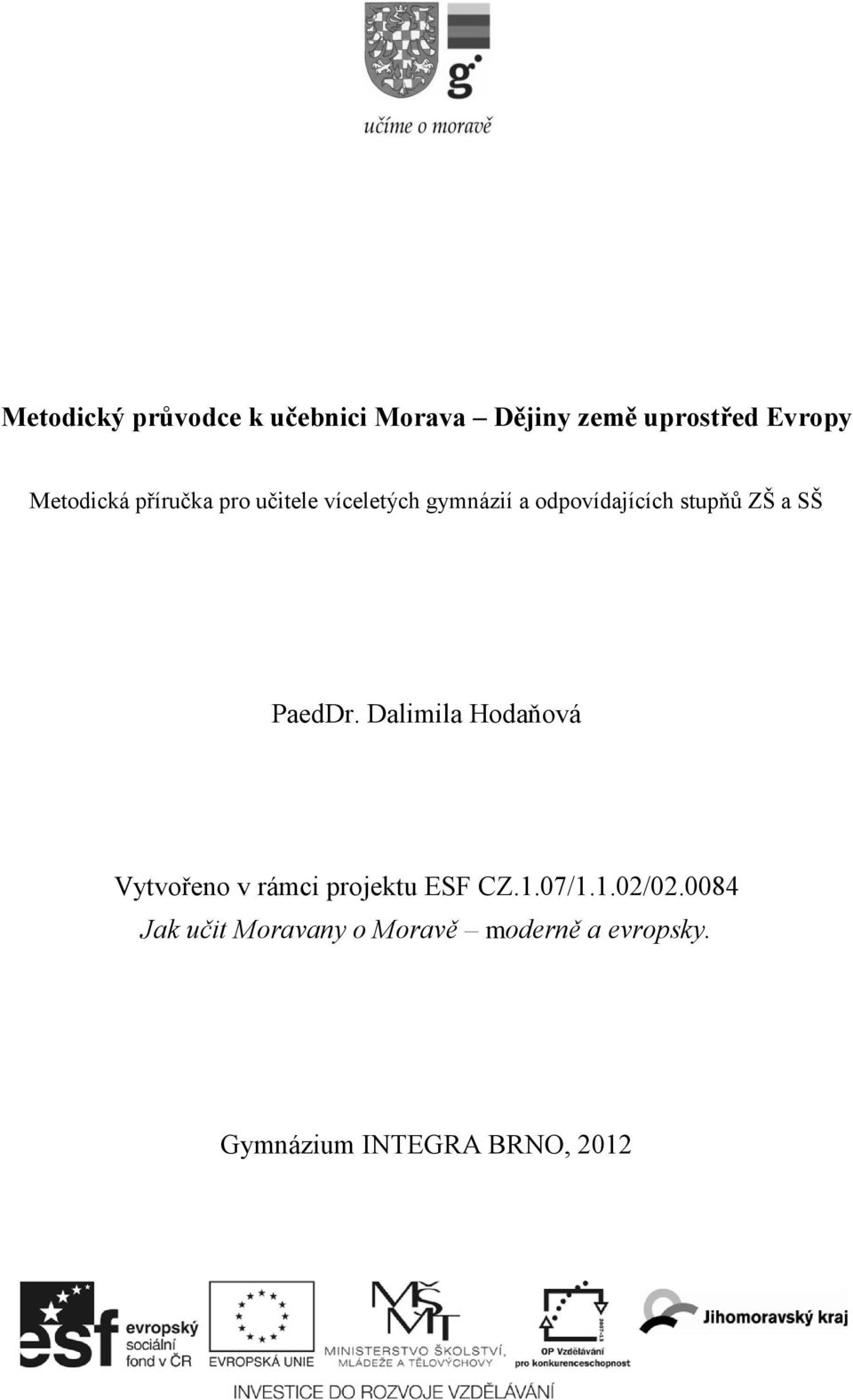 PaedDr. Dalimila Hodaňová Vytvořeno v rámci projektu ESF CZ.1.07/1.1.02/02.