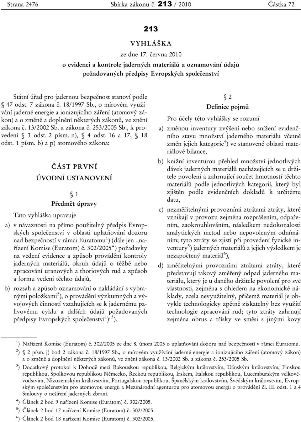 18/1997 Sb., o mírovém využívání jaderné energie a ionizujícího záření (atomový zákon) a o změně a doplnění některých zákonů, ve znění zákona č. 13/2002 Sb. a zákona č. 253/2005 Sb.