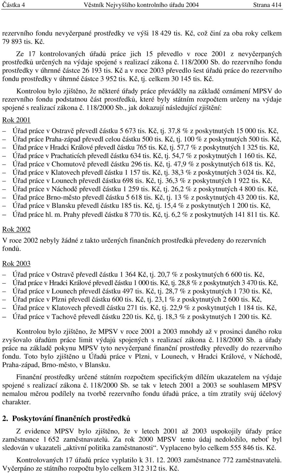 do rezervního fondu prostředky v úhrnné částce 26 193 tis. Kč 