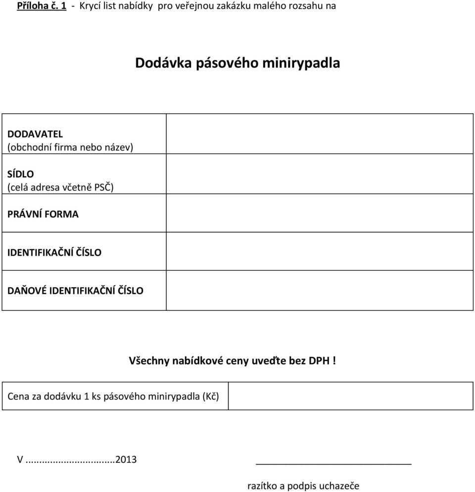 minirypadla DODAVATEL (obchodní firma nebo název) SÍDLO (celá adresa včetně PSČ) PRÁVNÍ