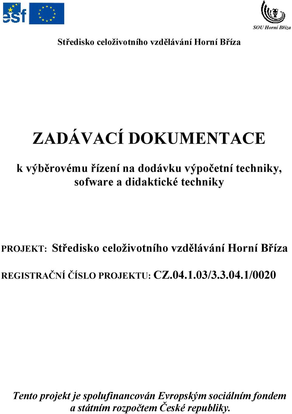 Středisko celoživotního vzdělávání Horní Bříza REGISTRAČNÍ ČÍSLO PROJEKTU: CZ.04.