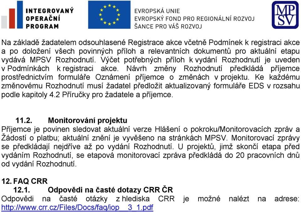 Ke každému změnovému Rozhodnutí musí žadatel předložit aktualizovaný formuláře EDS v rozsahu podle kapitoly 4.2 