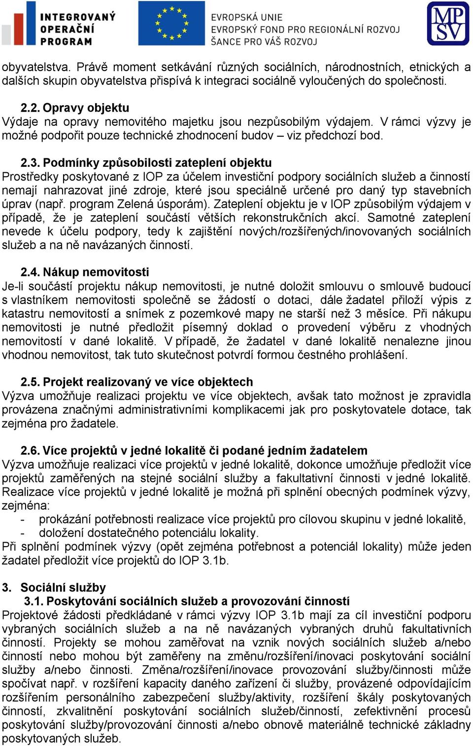 Podmínky způsobilosti zateplení objektu Prostředky poskytované z IOP za účelem investiční podpory sociálních služeb a činností nemají nahrazovat jiné zdroje, které jsou speciálně určené pro daný typ