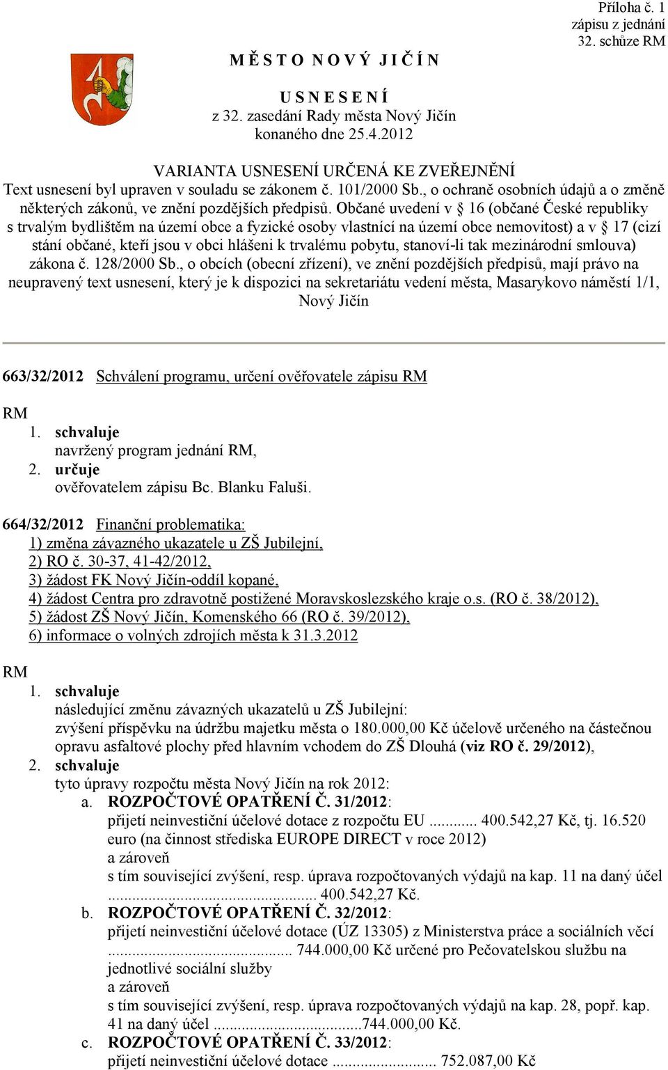 Občané uvedení v 16 (občané České republiky s trvalým bydlištěm na území obce a fyzické osoby vlastnící na území obce nemovitost) a v 17 (cizí stání občané, kteří jsou v obci hlášeni k trvalému