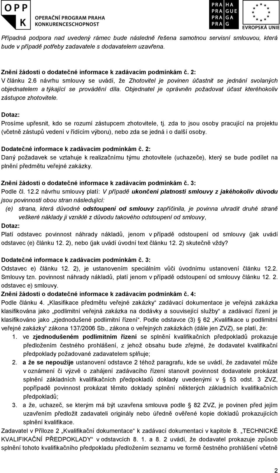 Objednatel je oprávněn požadovat účast kteréhokoliv zástupce zhotovitele. Prosíme upřesnit, kdo se rozumí zástupcem zhotovitele, tj.