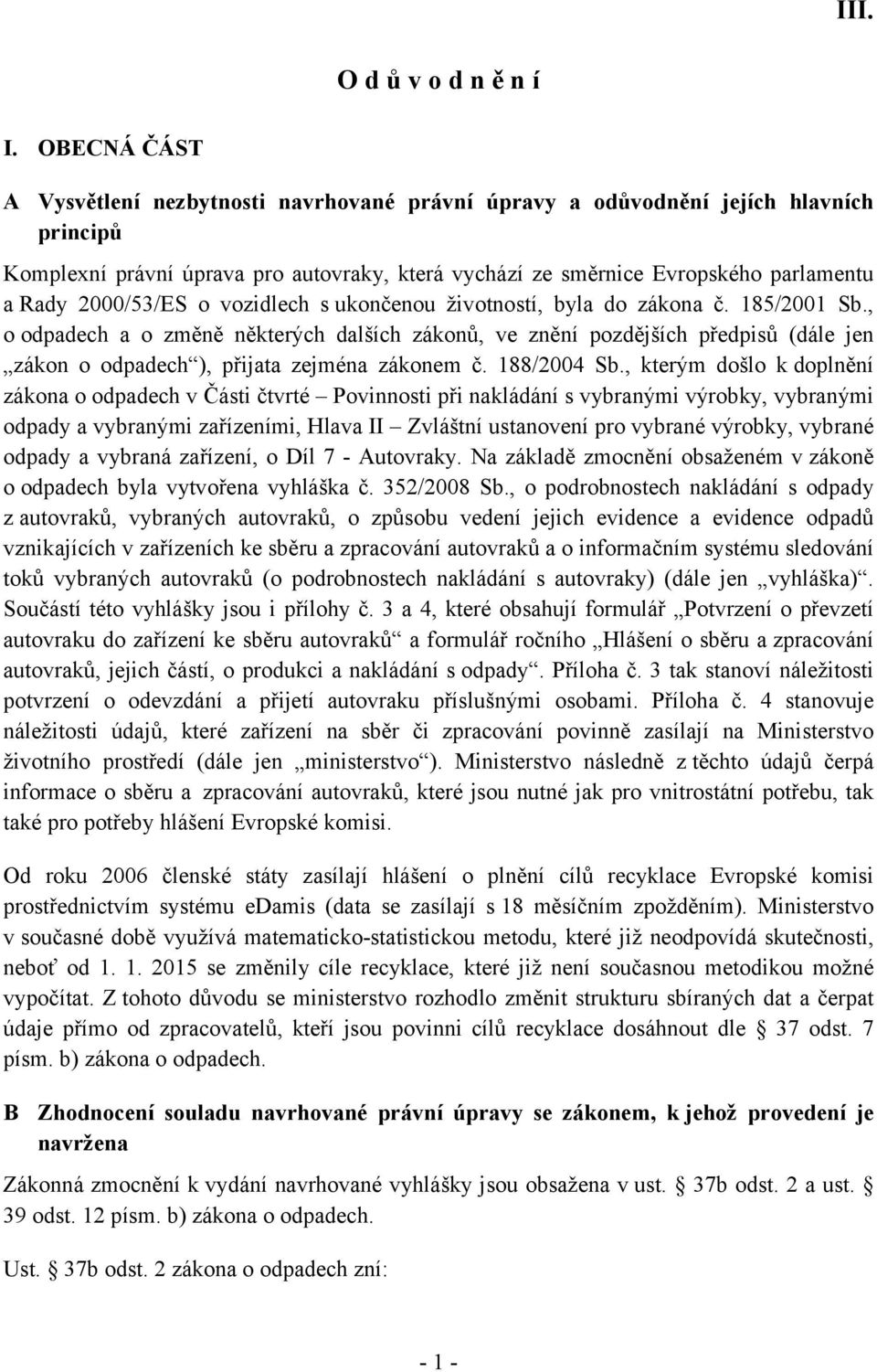 2000/53/ES o vozidlech s ukončenou životností, byla do zákona č. 185/2001 Sb.