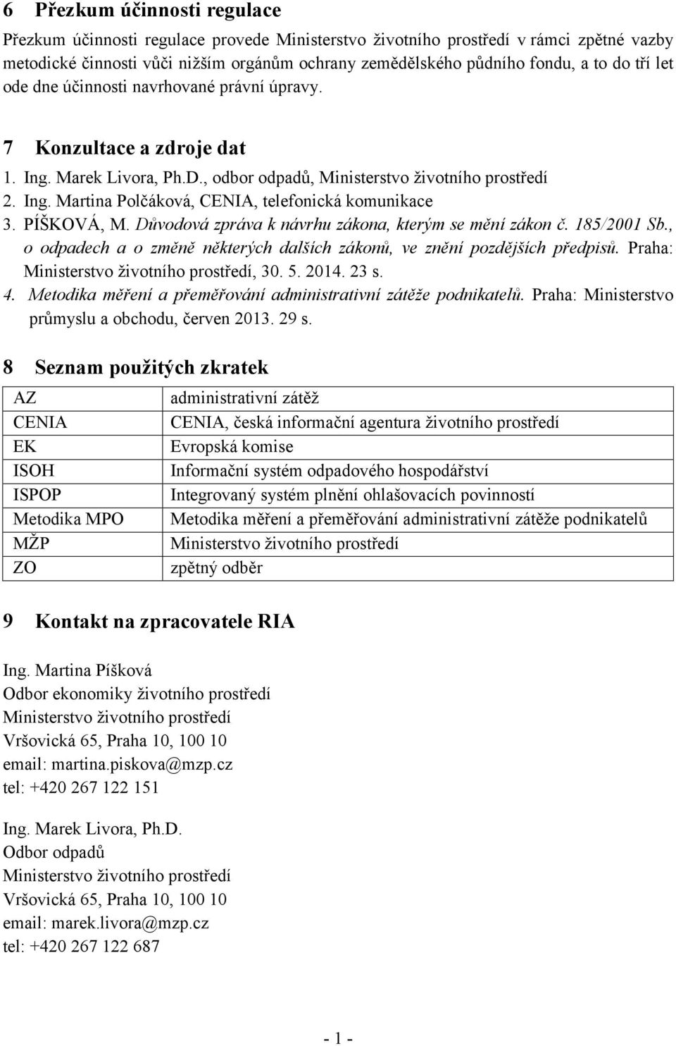 PÍŠKOVÁ, M. Důvodová zpráva k návrhu zákona, kterým se mění zákon č. 185/2001 Sb., o odpadech a o změně některých dalších zákonů, ve znění pozdějších předpisů.