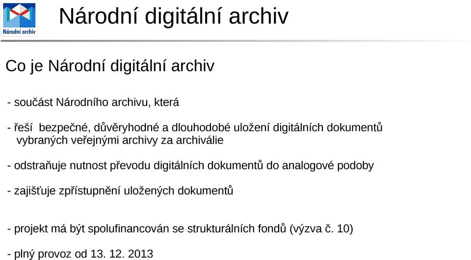 nutnost převodu digitálních dokumentů do analogové podoby - zajišťuje zpřístupnění uložených