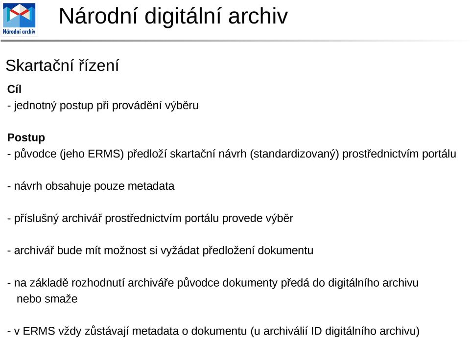 provede výběr - archivář bude mít možnost si vyžádat předložení dokumentu - na základě rozhodnutí archiváře původce