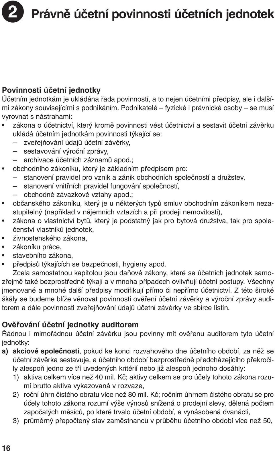 se: zvefiejàování údajû úãetní závûrky, sestavování v roãní zprávy, archivace úãetních záznamû apod.