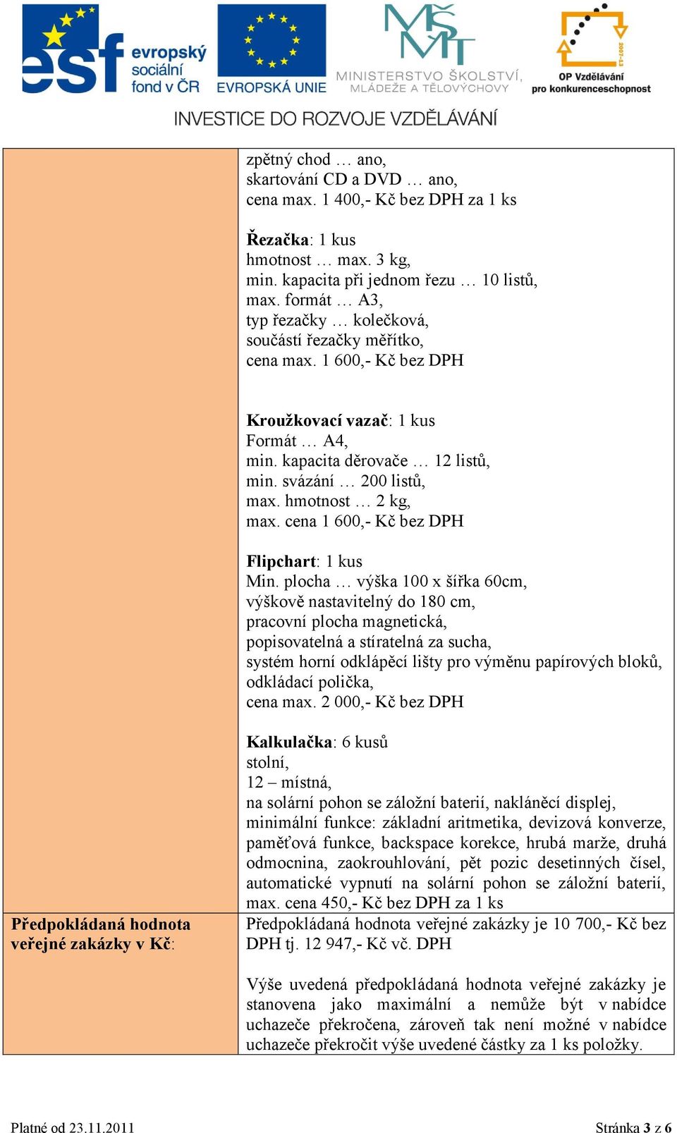 hmotnost 2 kg, max. cena 1 600,- Kč bez DPH Flipchart: 1 kus Min.