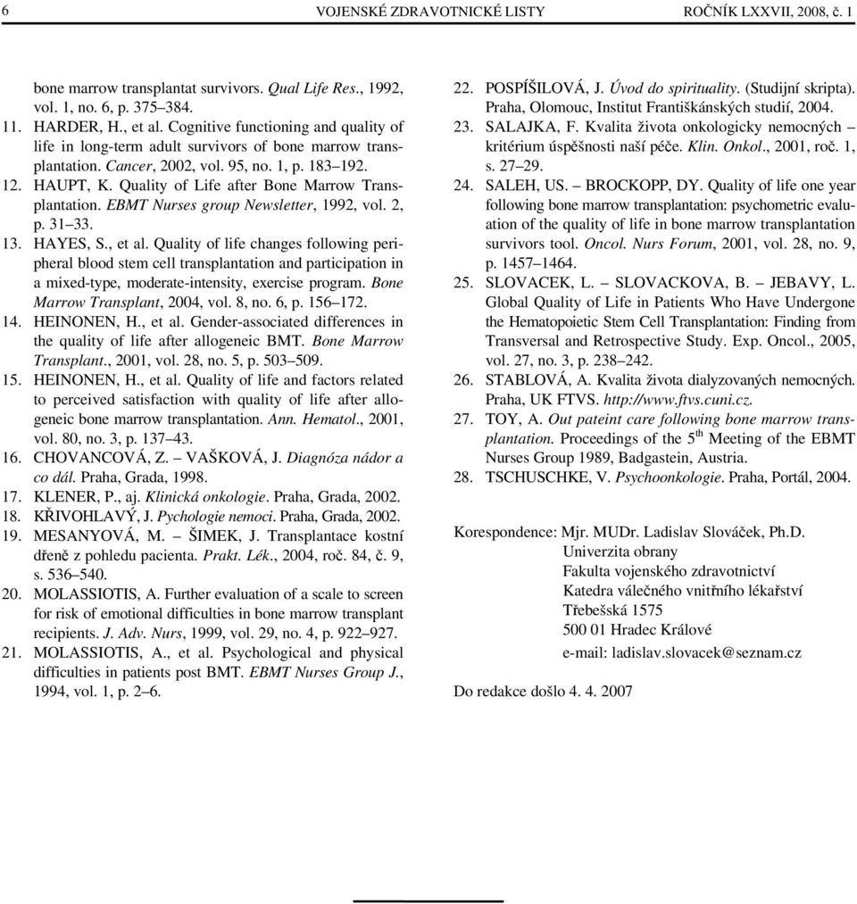 Quality of Life after Bone Marrow Transplantation. EBMT Nurses group Newsletter, 1992, vol. 2, p. 31 33. 13. HAYES, S., et al.