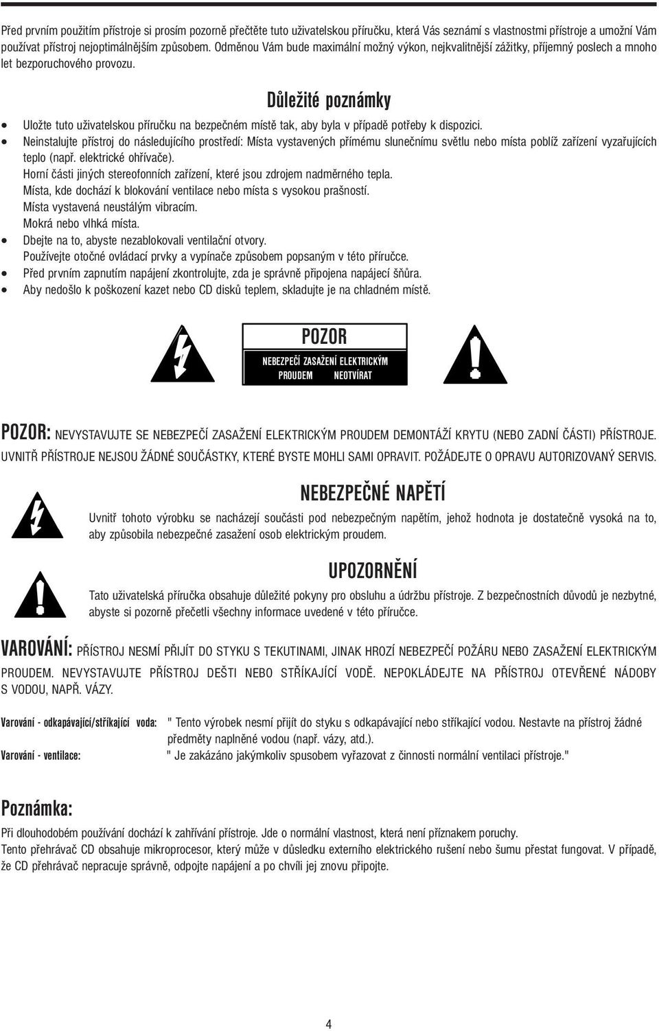 Důležité poznámky Uložte tuto uživatelskou příručku na bezpečném místě tak, aby byla v případě potřeby k dispozici.