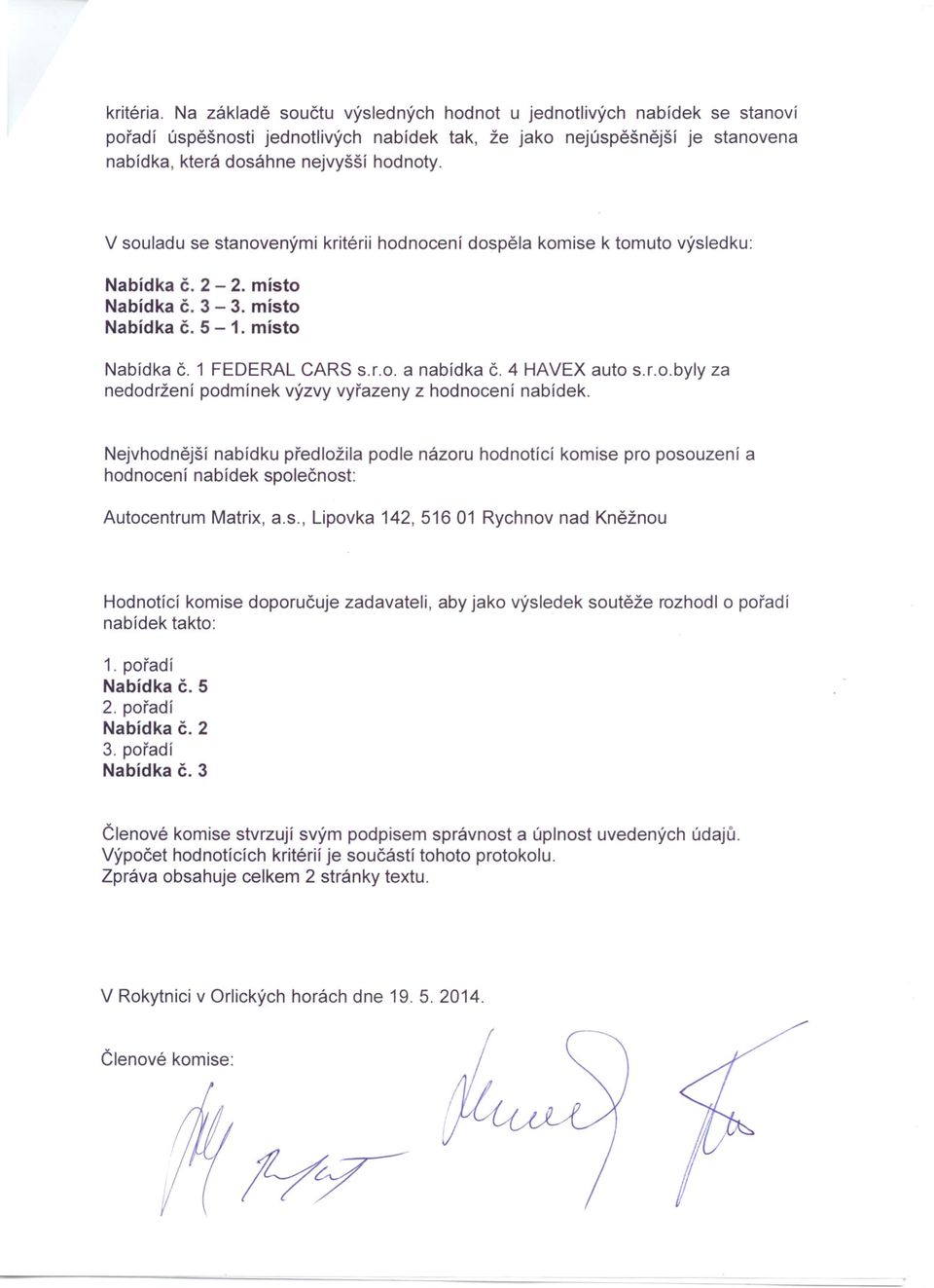 4 HAVEX auto s.r.o.byly za nedodržení podmínek výzvy vyřazeny z hodnocení nabídek.