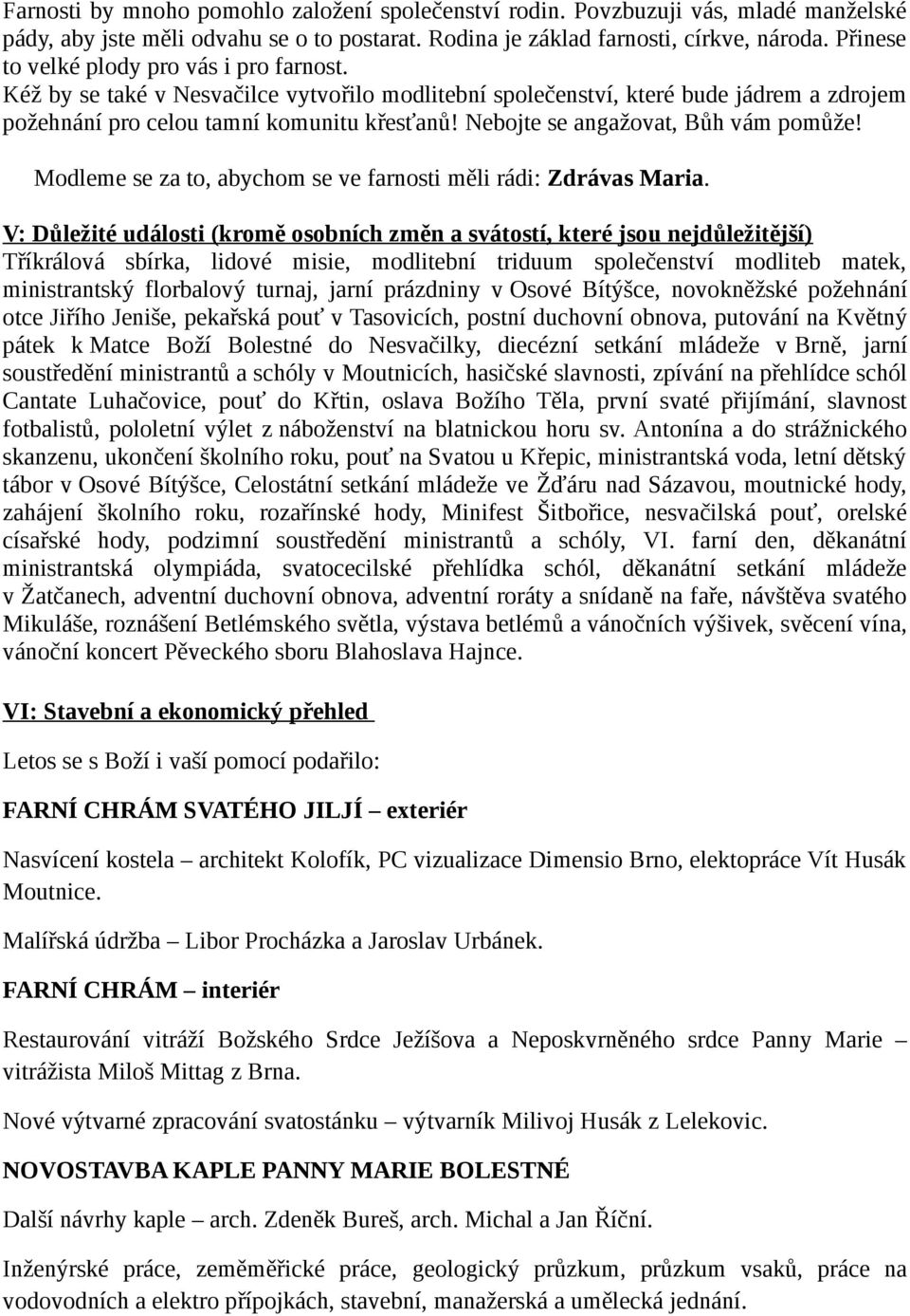 Nebojte se angažovat, Bůh vám pomůže! Modleme se za to, abychom se ve farnosti měli rádi: Zdrávas Maria.