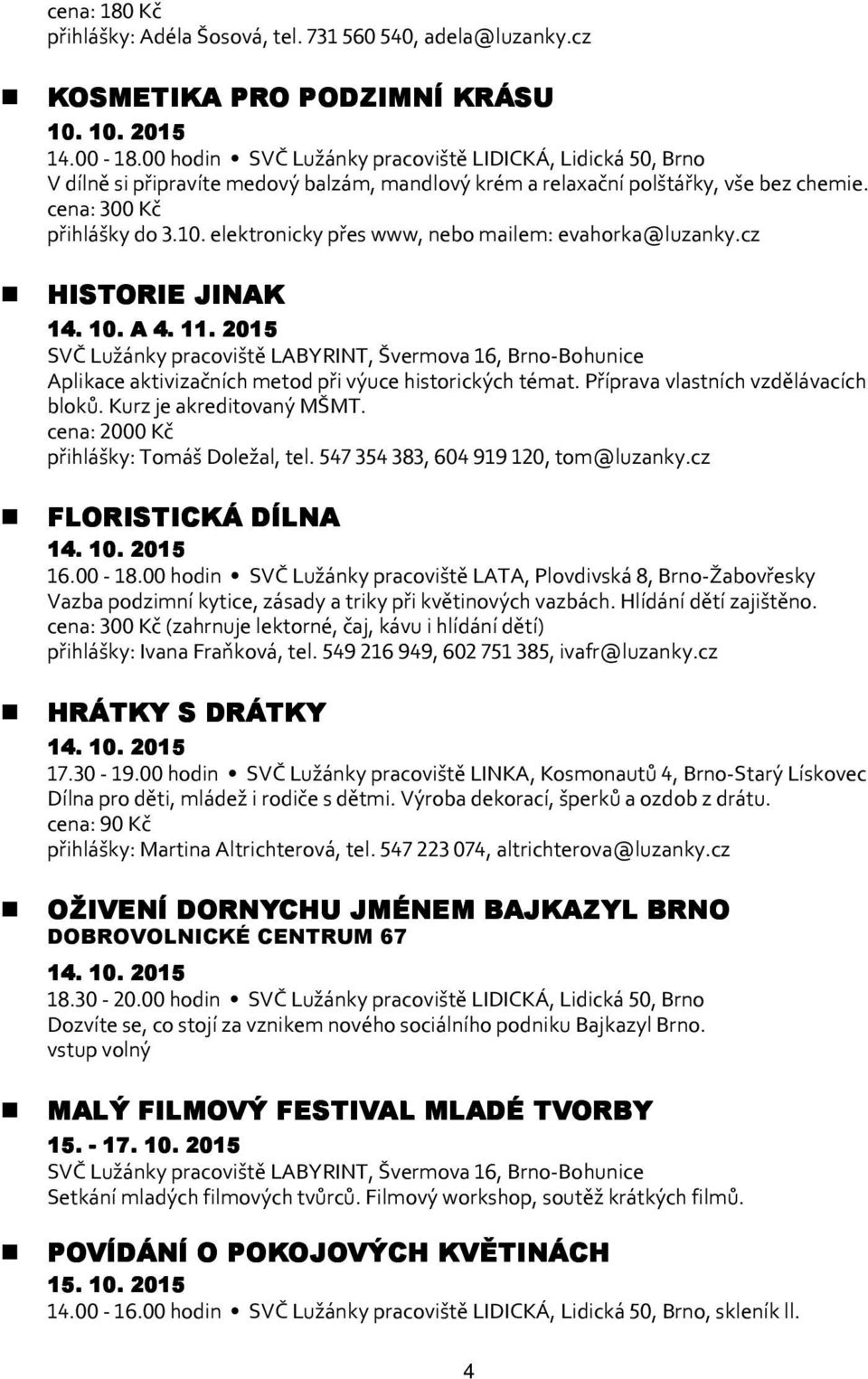 elektronicky přes www, nebo mailem: evahorka@luzanky.cz HISTORIE JINAK 14. 10. A 4. 11.