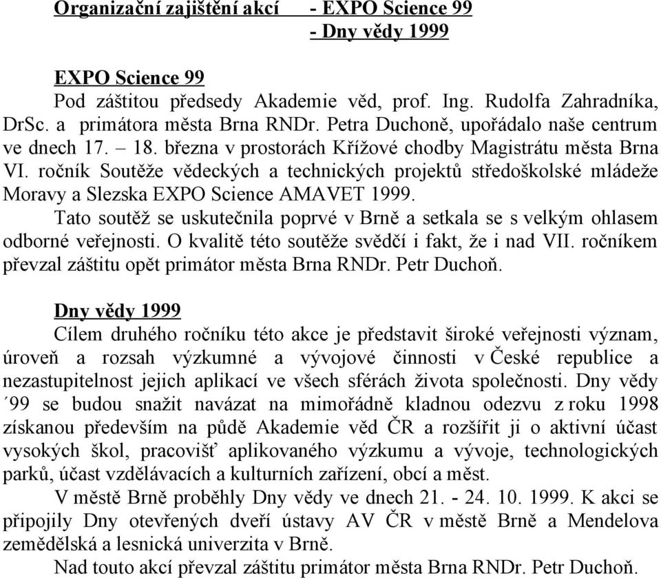 ročník Soutěže vědeckých a technických projektů středoškolské mládeže Moravy a Slezska EXPO Science AMAVET 1999.