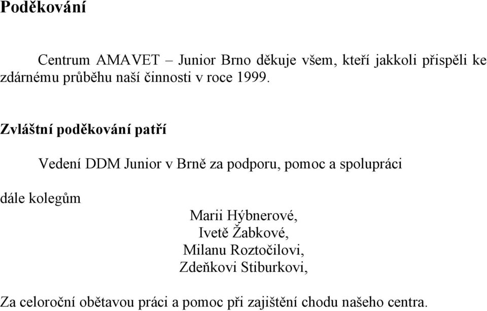 Zvláštní poděkování patří Vedení DDM Junior v Brně za podporu, pomoc a spolupráci dále